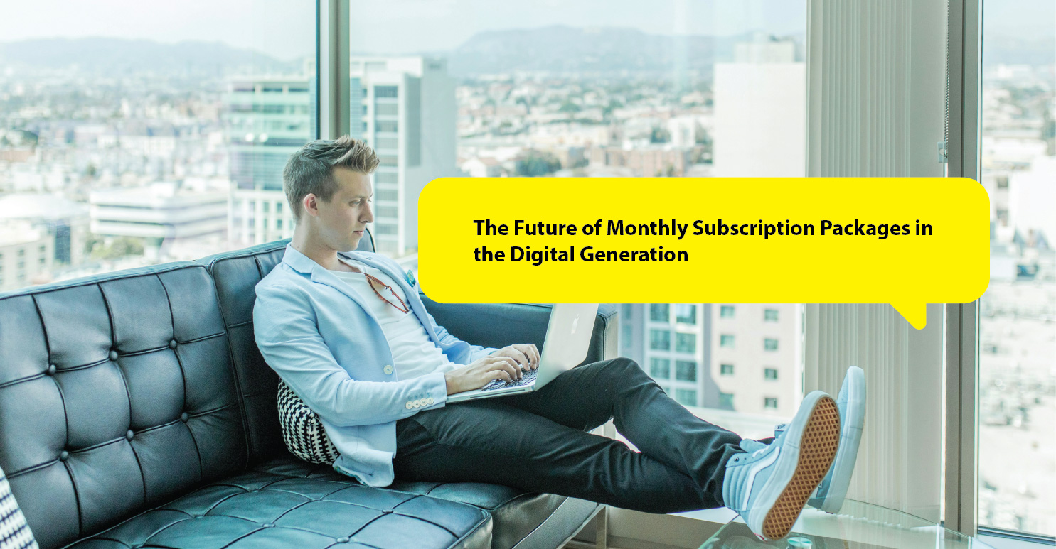 The Future of Monthly Subscription Packages in the Digital Generation