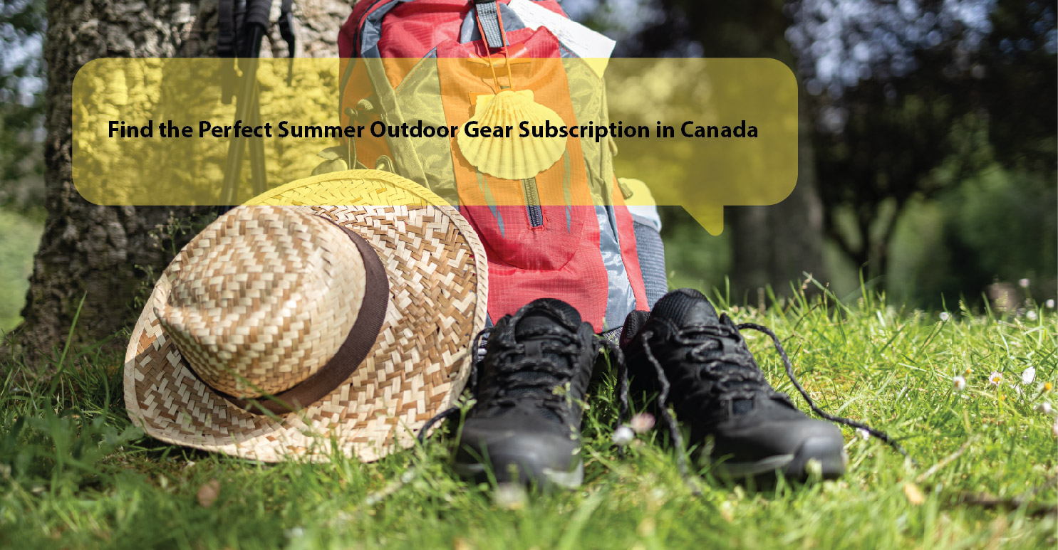 Exploring Summer Outdoor Gear Subscriptions in Canada: A Guide to Types of Gear You Can Get