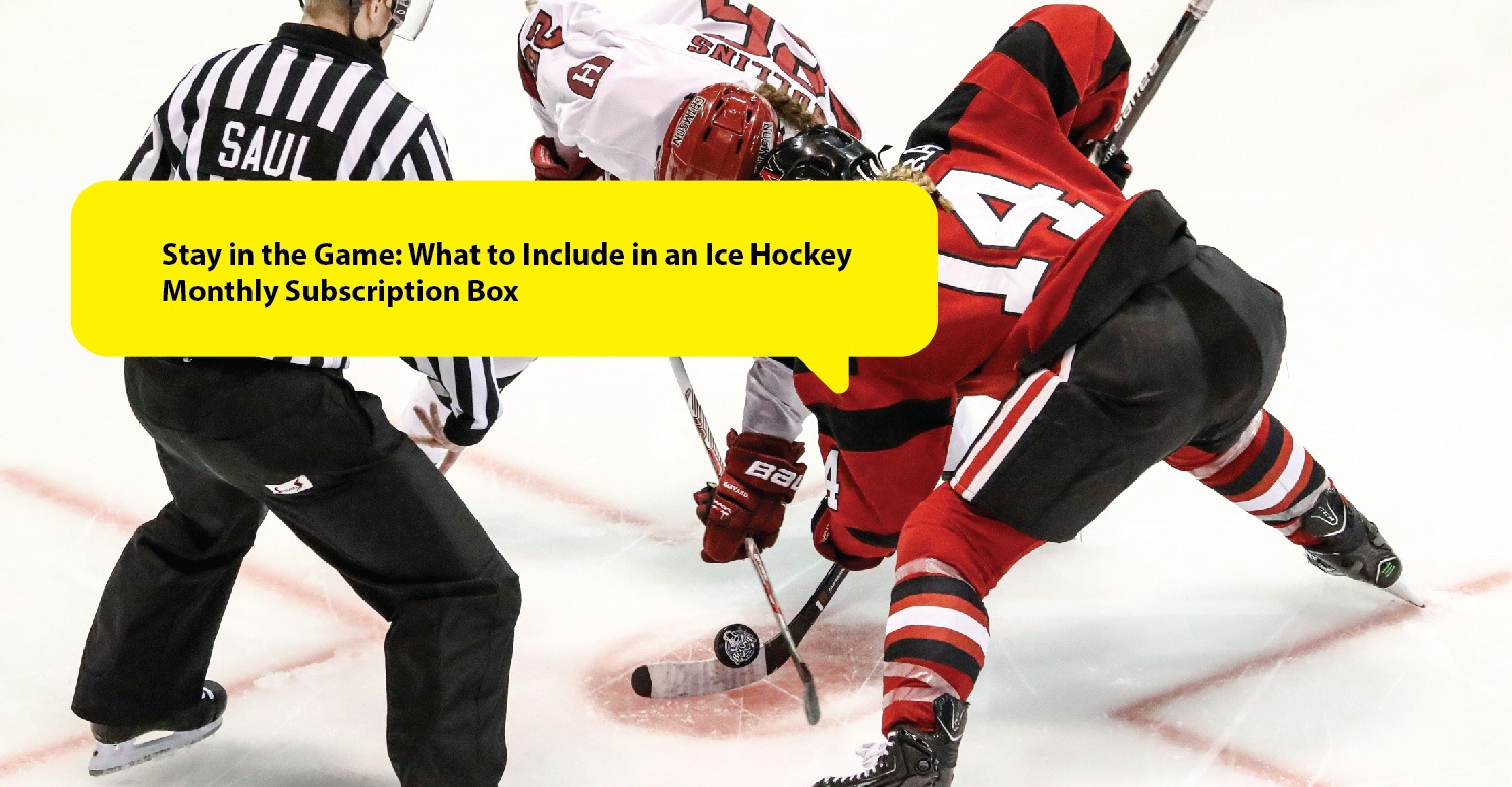 Stay in the Game: What to Include in an Ice Hockey Monthly Subscription Box