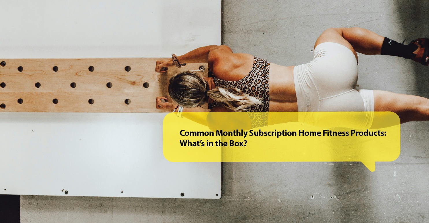 Common Monthly Subscription Home Fitness Products: What’s in the Box?